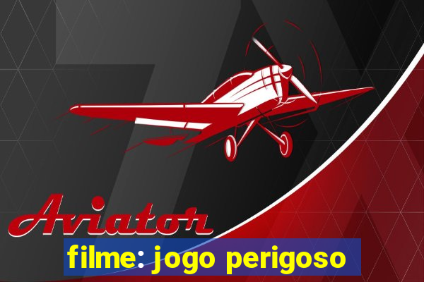 filme: jogo perigoso